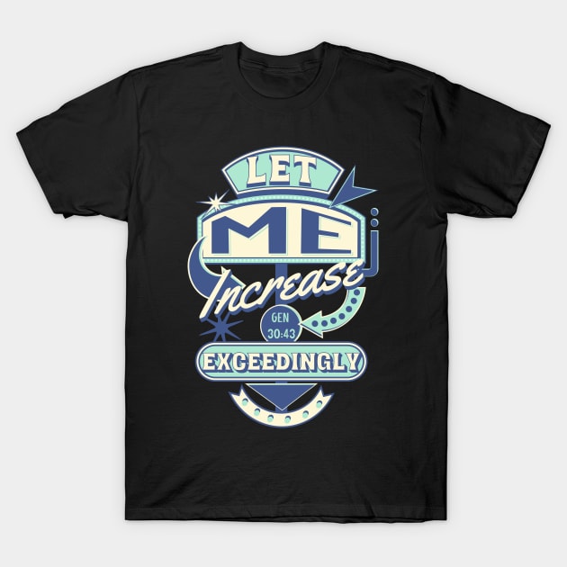 Let me increase exceedingly (Gen. 30:43). T-Shirt by Seeds of Authority